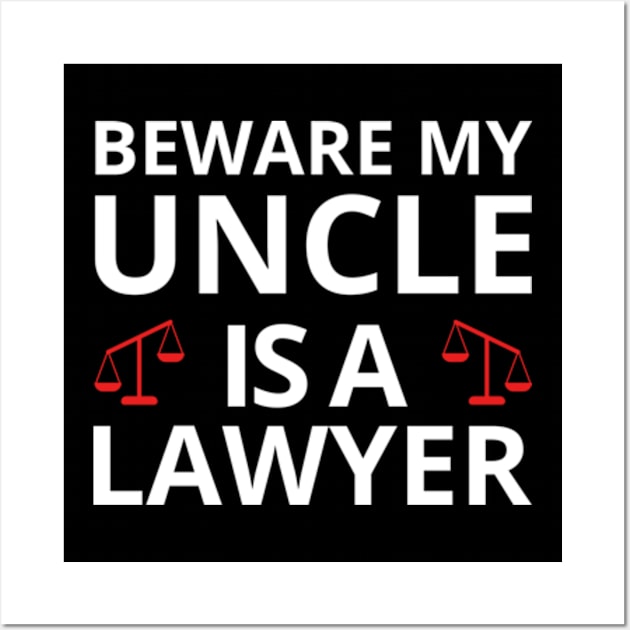 Beware My Uncle Is A Lawyer Funny Attorney Law School T-Shirt Wall Art by Surrealart